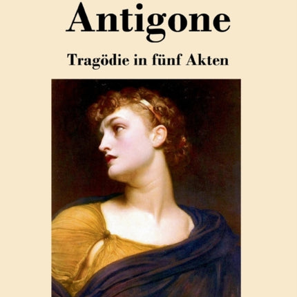 Antigone: Tragödie in fünf Akten