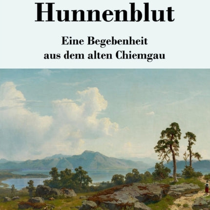 Hunnenblut: Eine Begebenheit aus dem alten Chiemgau