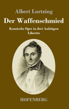 Der Waffenschmied: Komische Oper in drei Aufzügen