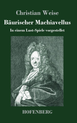 Bäurischer Machiavellus: In einem Lust-Spiele