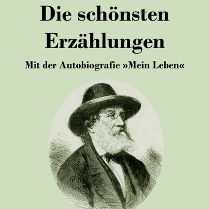 Die schönsten Erzählungen: Mit der Autobiografie Mein Leben