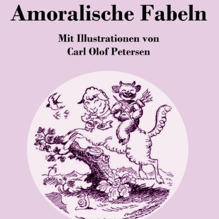 Amoralische Fabeln: Mit Illustrationen von Carl Olof Petersen