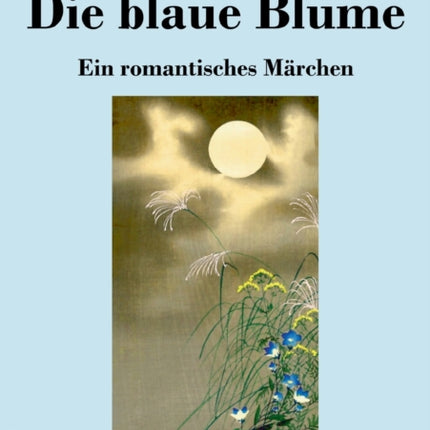 Die blaue Blume: Ein romantisches Märchen