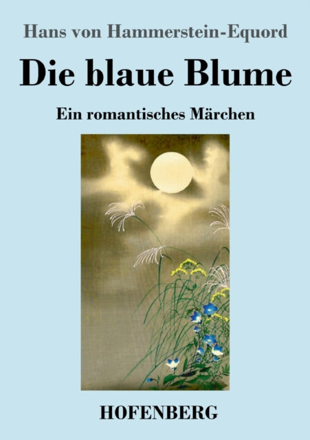 Die blaue Blume: Ein romantisches Märchen