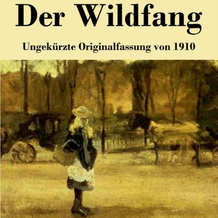 Der Wildfang: Ungekürzte Originalfassung von 1910
