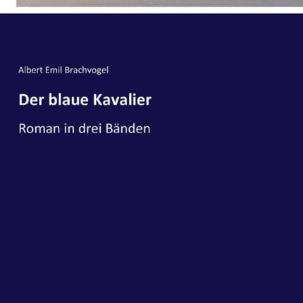 Der blaue Kavalier: Roman in drei Bänden - Erster