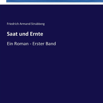 Saat und Ernte: Ein Roman - Erster Band