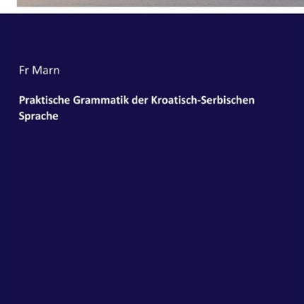 Praktische Grammatik der Kroatisch-Serbischen