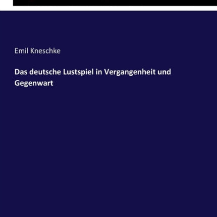 Das deutsche Lustspiel in Vergangenheit und
