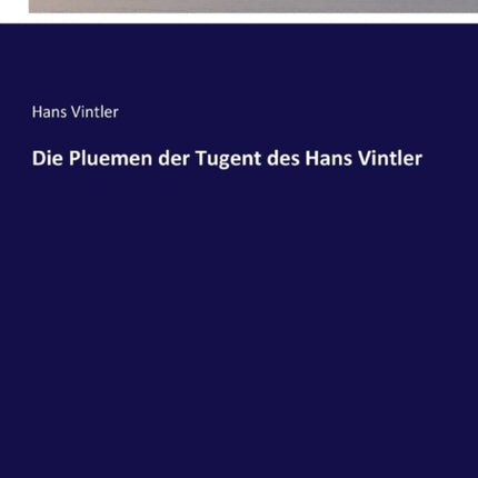 Die Pluemen der Tugent des Hans Vintler