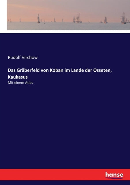 Das Gräberfeld von Koban im Lande der Osseten, Kaukasus: Mit einem Atlas