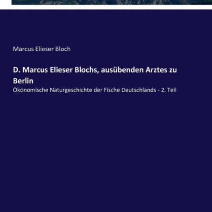 D. Marcus Elieser Blochs, ausübenden Arztes zu
