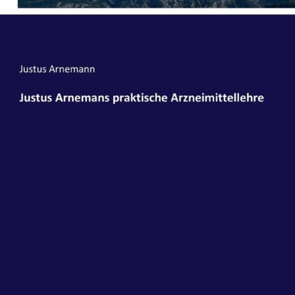 Justus Arnemans praktische Arzneimittellehre