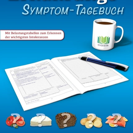 Ernährungs-Symptom-Tagebuch: Zum Aufzeichnen und Zuordnen von Beschwerden bei Lebensmittelallergien, Nahrungsmittelintoleranzen, Unverträglichkeiten, Reizmagen, Reizdarm, Morbus Crohn, Colitis und Leaky Gut