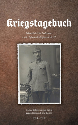 Kriegstagebuch: Meine Erlebnisse im Krieg gegen