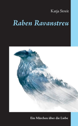 Raben Ravanstreu: Ein Märchen über die Liebe