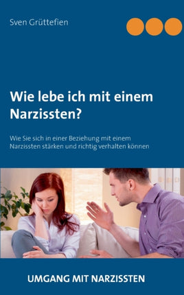 Wie lebe ich mit einem Narzissten?: Wie Sie sich