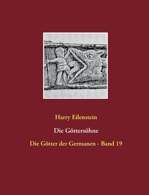 Die Göttersöhne: Die Götter der Germanen - Band