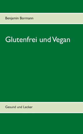 Glutenfrei und Vegan: Gesund und Lecker
