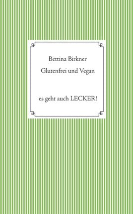 Glutenfrei und vegan: Es geht auch Lecker!