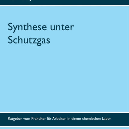 Synthese unter Schutzgas: Ratgeber vom Praktiker