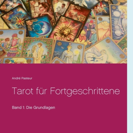Tarot für Fortgeschrittene: Band 1: Die