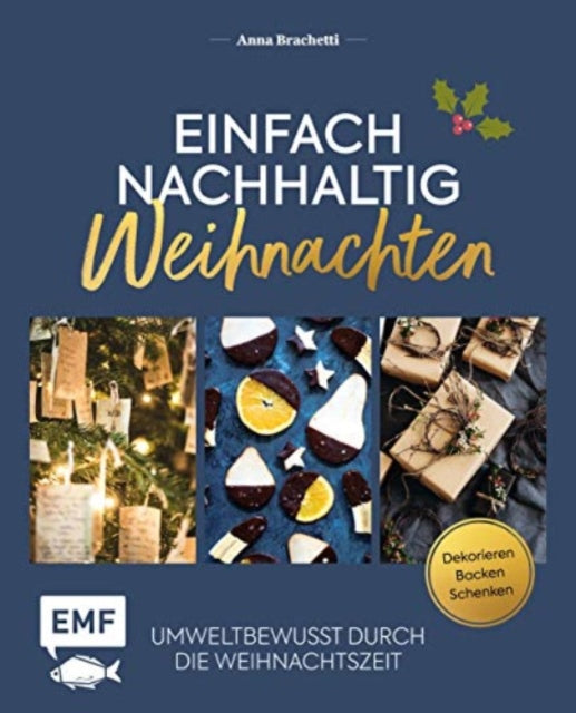 Einfach nachhaltig  Weihnachten Umweltbewusst durch die Weihnachtszeit  Dekorieren backen und schenken