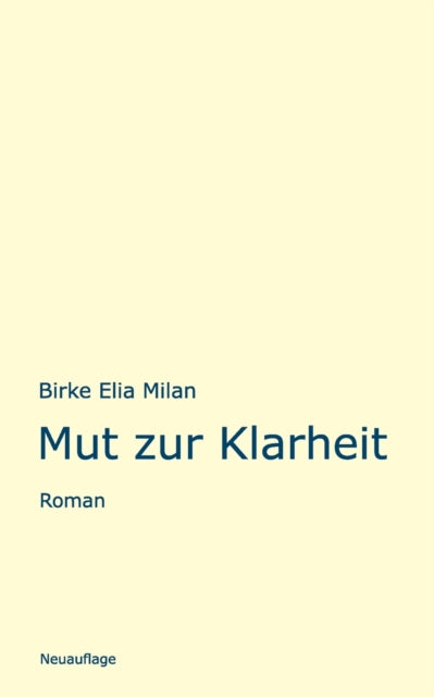 Mut zur Klarheit: Roman