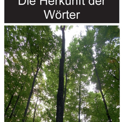 Die Herkunft der Wörter: Eine Einführung in die