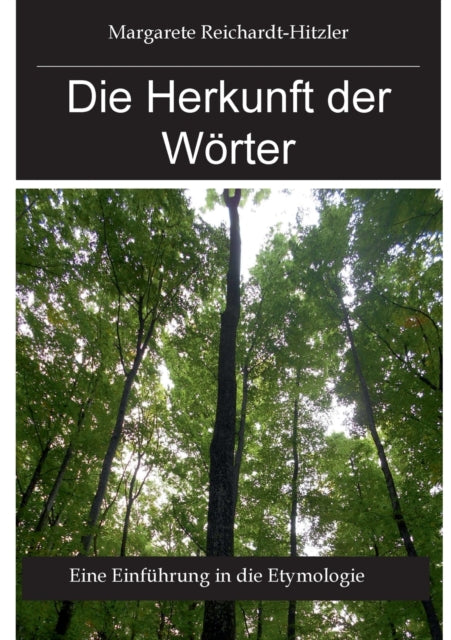 Die Herkunft der Wörter: Eine Einführung in die