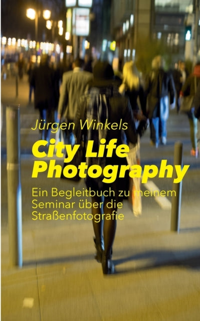 City Life Photography: Ein Begleitbuch zu meinem