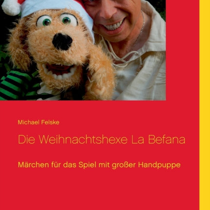 Die Weihnachtshexe La Befana: Märchen für das Spiel mit großer Handpuppe