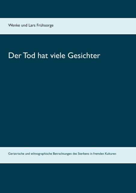 Der Tod hat viele Gesichter: Geriatrische und ethnographische Betrachtungen des Sterbens in fremden Kulturen
