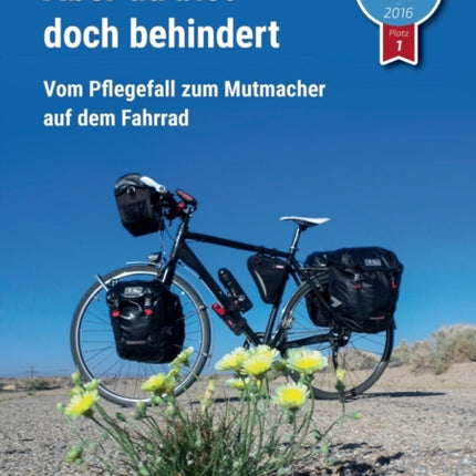 Aber du bist doch behindert: Vom Pflegefall zum Mutmacher auf dem Fahrrad
