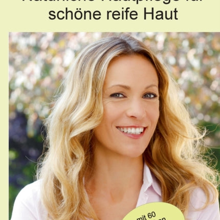 Natürliche Hautpflege für schöne reife Haut: Von Natur aus schön