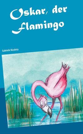 Oskar, der Flamingo: Oskar auf Weltreise
