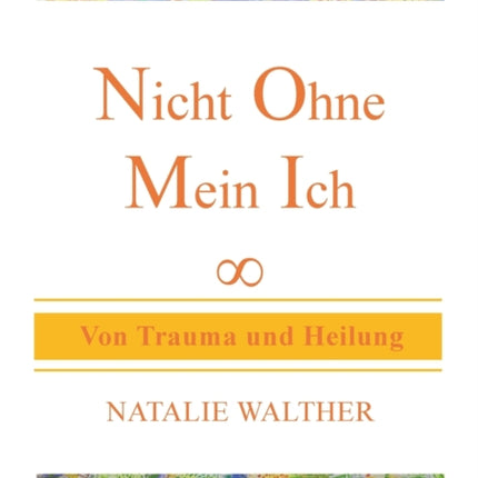 Nicht Ohne Mein Ich: Von Trauma und Heilung