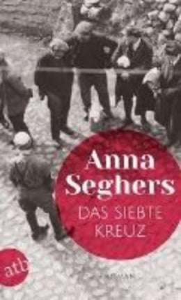 Das siebte Kreuz Roman aus Hitlerdeutschland