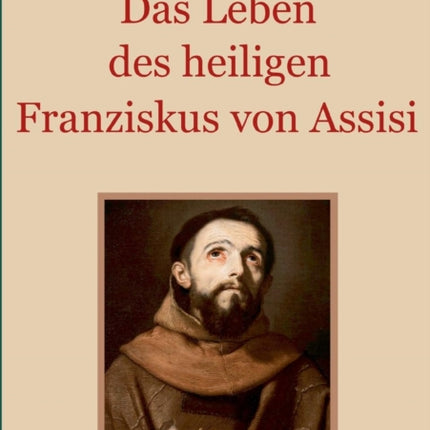 Das Leben des heiligen Franziskus von Assisi