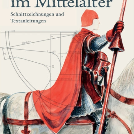 Das Gewand im Mittelalter: Schnittzeichnungen und