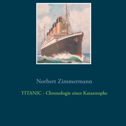 TITANIC - Chronologie einer Katastrophe