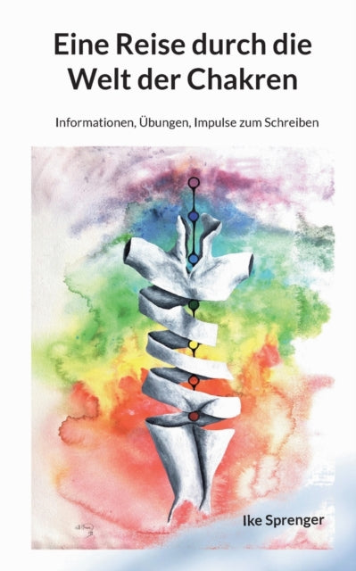 Eine Reise durch die Welt der Chakren: Informationen, Übungen, Impulse zum Schreiben