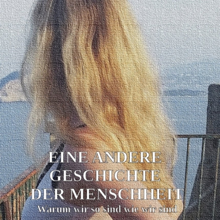 Eine andere Geschichte der Menschheit: Warum wir