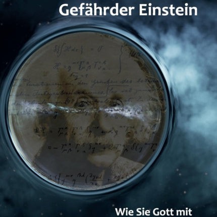 Gefährder Einstein: Wie Sie Gott mit GOTT zu Fall