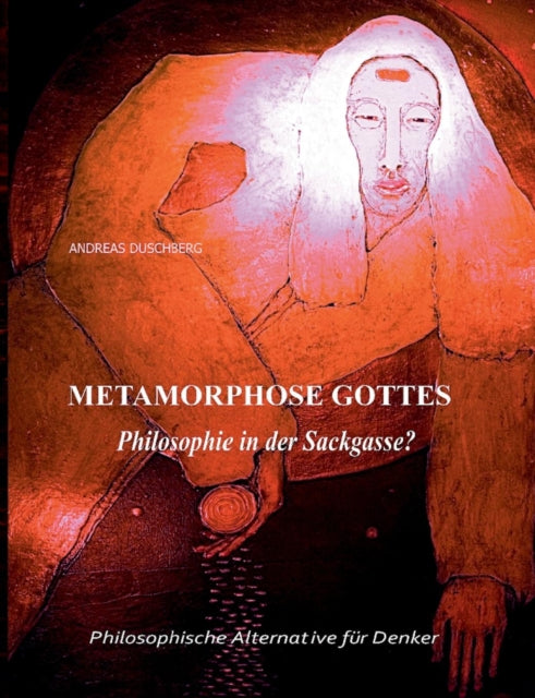 Metarmorphose Gottes: Philosophie in der Sackgasse?