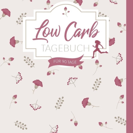 Low Carb Diät Tagebuch: Das Ernährungstagebuch zum Abhnehmen ohne Kohlenhydrate - Fitnesstagebuch für mehr Erfolg