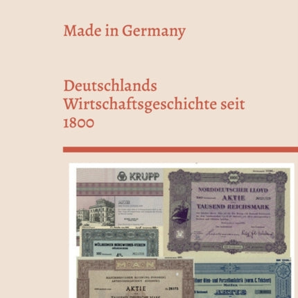 Made in Germany: Deutschlands Wirtschaftsgeschichte seit 1800