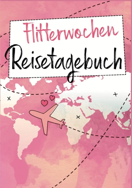 Flitterwochen Reisetagebuch: Ein Reise Tagebuch
