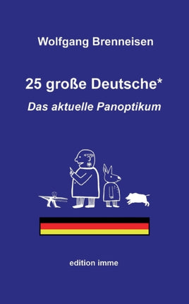 25 große Deutsche*: Das aktuelle Panoptikum