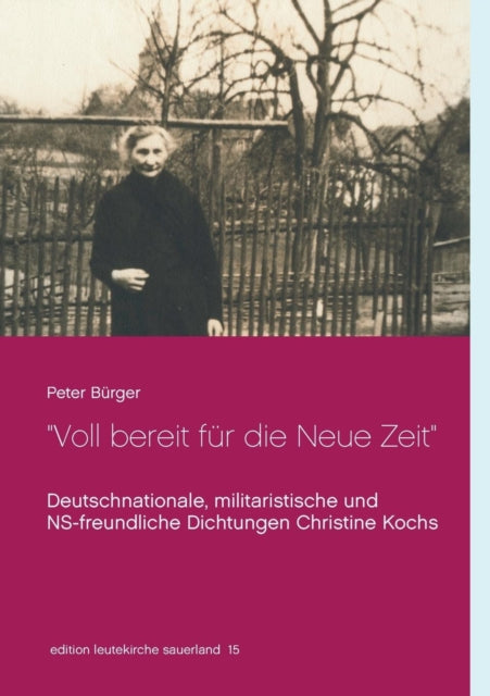 Voll bereit für die Neue Zeit: Deutschnationale, militaristische und NS-freundliche Dichtungen Christine Kochs 1920-1944